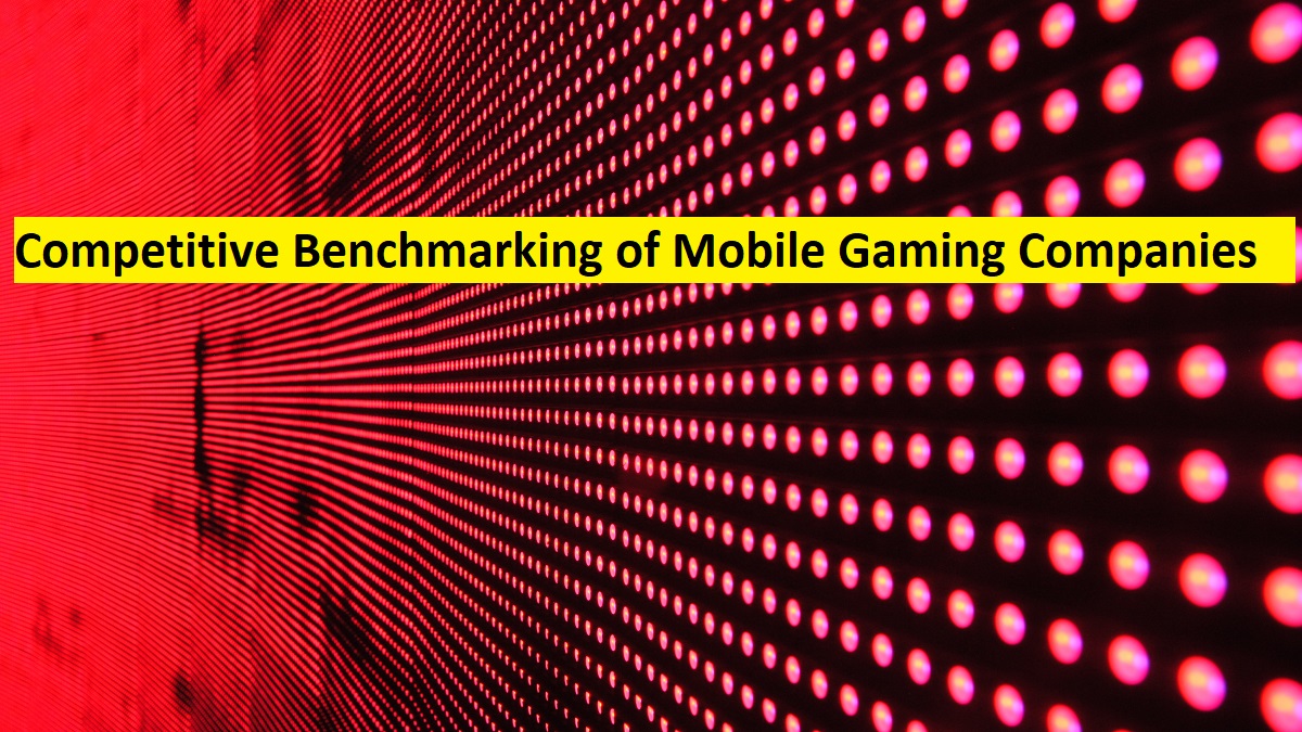 Everything You Need To Know About Competitive Benchmarking of Mobile Gaming&nbsp;Market